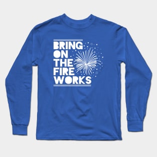 4th Of July Shirt Bring On The Fireworks T-Shirt Long Sleeve T-Shirt